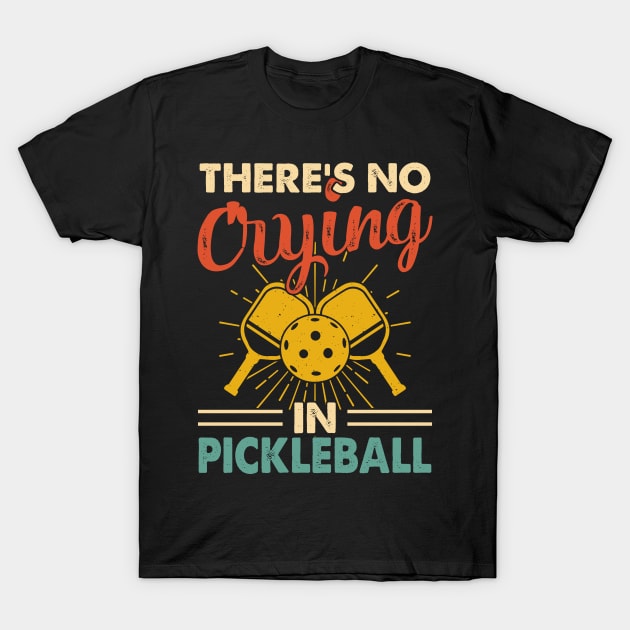 Funny Pickleball Player, There's No Crying In Pickleball T-Shirt by Shrtitude